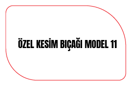 Özel Kesim Bıçağı Model 11